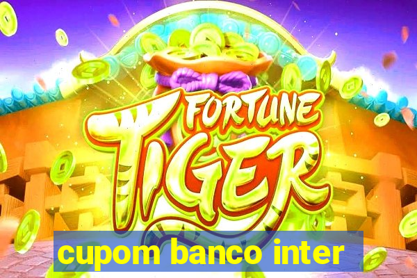 cupom banco inter